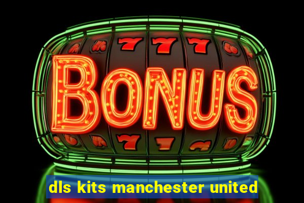 dls kits manchester united